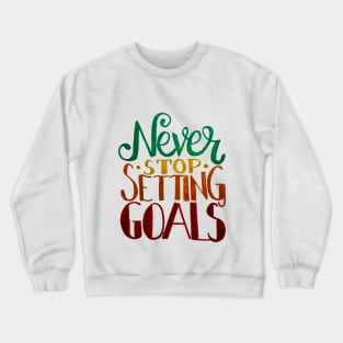 Never Stop Setting Goals Crewneck Sweatshirt